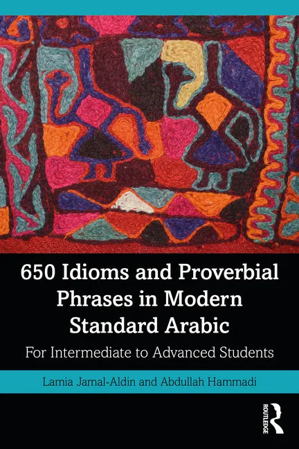 650 Idioms and Proverbial Phrases in Modern Standard Arabic: For Intermediate to Advanced Students - Paperback