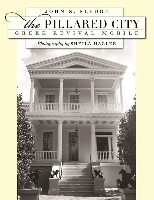 The Pillared City: Greek Revival Mobile - Hardcover