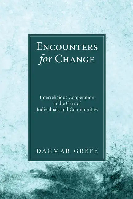 Encounters for Change: Interreligious Cooperation in the Care of Individuals and Communities - Hardcover
