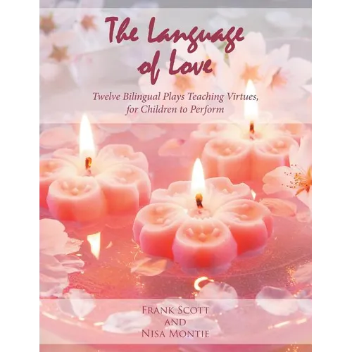 The Language of Love: Twelve Bilingual Plays Teaching Virtues, for Children to Perform - Paperback