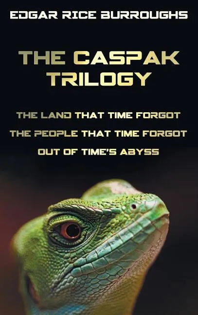 The Caspak Trilogy; The Land That Time Forgot, the People That Time Forgot and Out of Time's Abyss. (Complete and Unabridged). - Hardcover