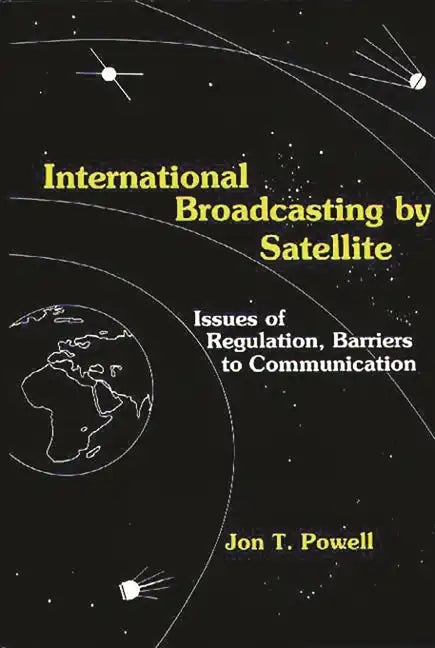 International Broadcasting by Satellite: Issues of Regulation, Barriers to Communication - Hardcover