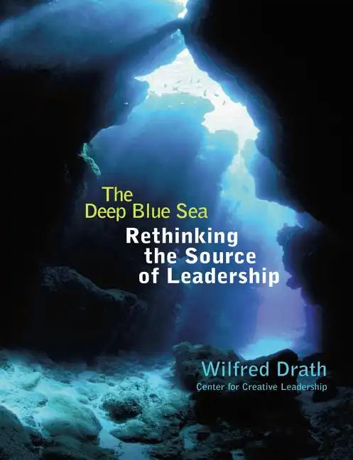 The Deep Blue Sea: Rethinking the Source of Leadership - Paperback