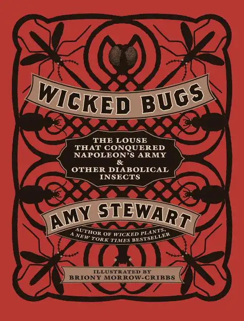 Wicked Bugs: The Louse That Conquered Napoleon's Army & Other Diabolical Insects - Hardcover