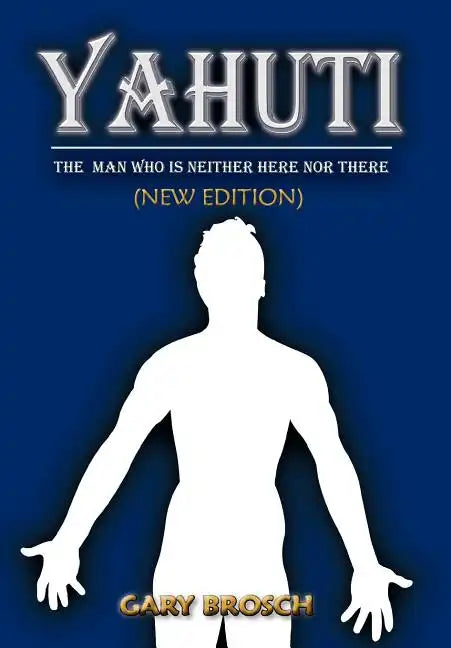 Yahuti: The Man Who Is Not Here with Hands Upon Our Shoulders Whispering in Our Ear - Hardcover