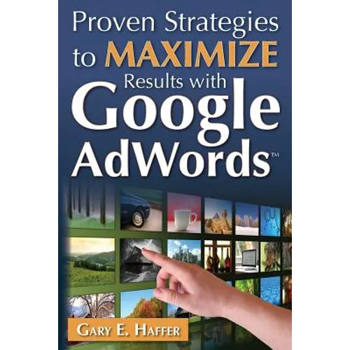 Proven Strategies to Maximize Results with Google AdWords - Paperback