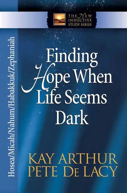 Finding Hope When Life Seems Dark: Hosea/Micah/Nahum/Habakkuk/Zephaniah - Paperback