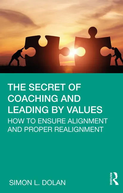 The Secret of Coaching and Leading by Values: How to Ensure Alignment and Proper Realignment - Hardcover