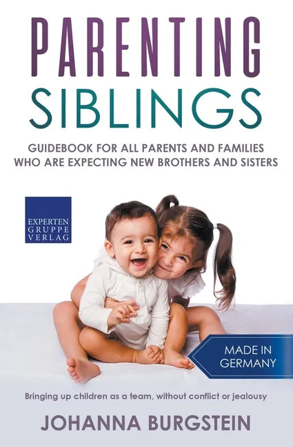Parenting Siblings: Guidebook for all Parents and Families who are Expecting new Brothers and Sisters - Bringing up Children as a Team, Wi - Paperback