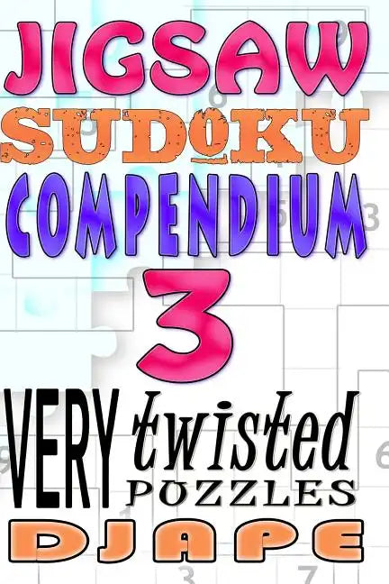 Jigsaw Sudoku Compendium: 200 very twisted puzzles - Paperback