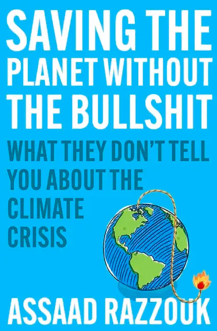 Saving the Planet Without the Bullshit: What They Don't Tell You about the Climate Crisis - Paperback