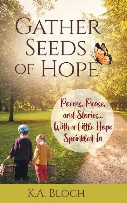 Gather Seeds of Hope: Poems, Prose, and Stories...with a Little Hope Sprinkled In - Hardcover