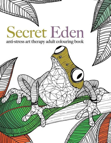 Secret Eden: anti-stress art therapy colouring book - Paperback
