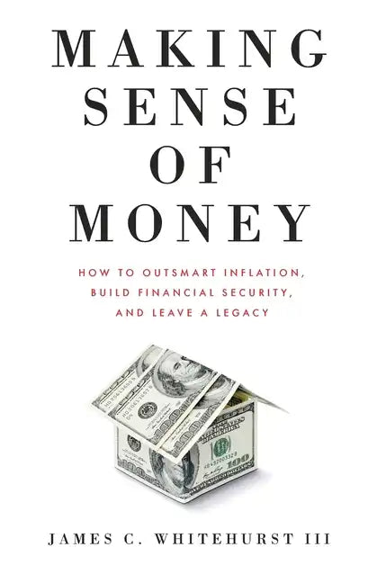 Making Sense of Money: How to Outsmart Inflation, Build Financial Security, and Leave a Legacy - Paperback