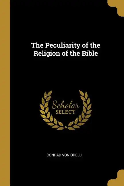 The Peculiarity of the Religion of the Bible - Paperback