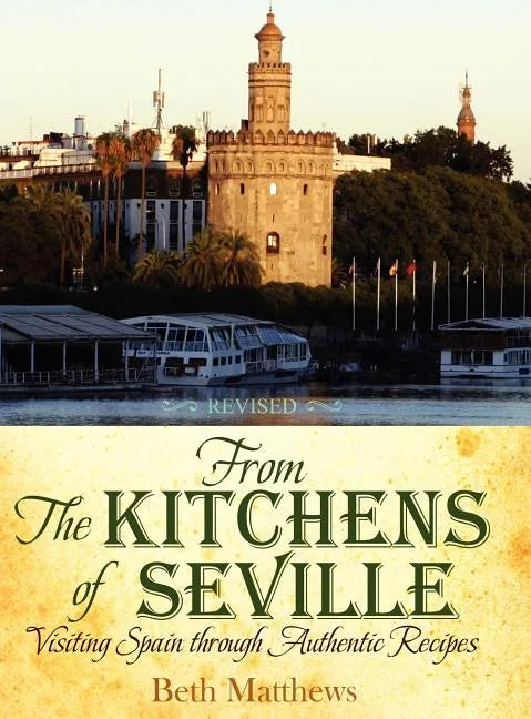 From the Kitchens of Seville: Visiting Spain Through Authentic Recipes (Revised) - Hardcover