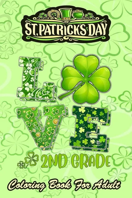 St Patricks Day Coloring Book For Adult: Love Shamrock An Adult Coloring Books St Patrick for Kids, Adults with Beautiful Irish Shamrock, Leprechaun a - Paperback