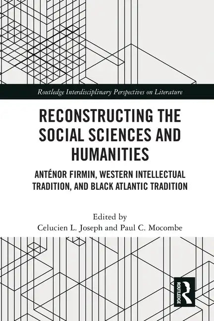 Reconstructing the Social Sciences and Humanities: Anténor Firmin, Western Intellectual Tradition, and Black Atlantic Tradition - Paperback