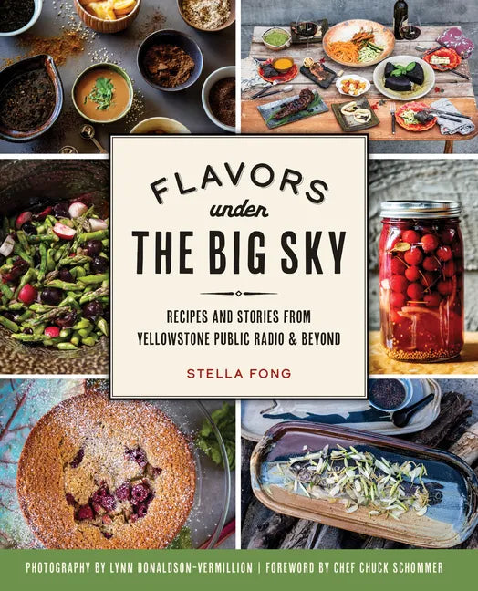 Flavors Under the Big Sky: Recipes and Stories from Yellowstone Public Radio and Beyond - Paperback