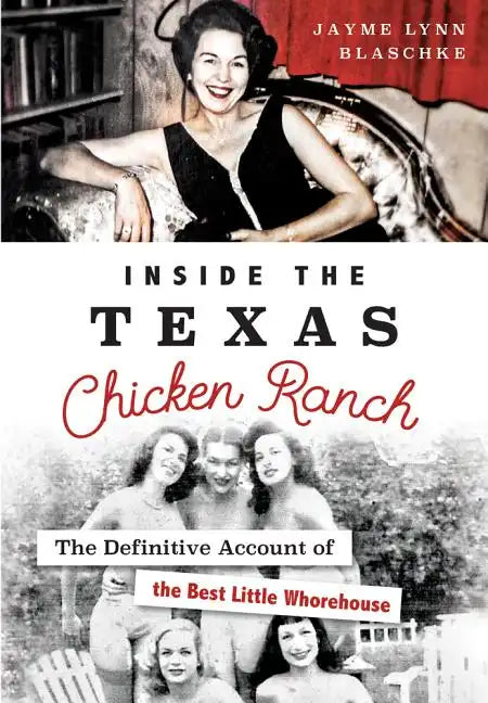 Inside the Texas Chicken Ranch: The Definitive Account of the Best Little Whorehouse - Paperback