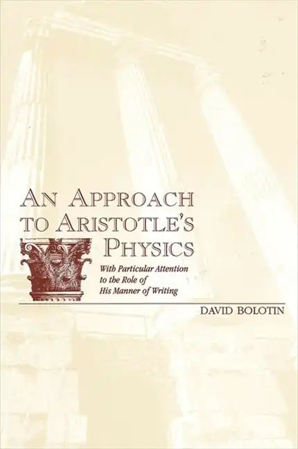 An Approach to Aristotle's Physics: With Particular Attention to the Role of His Manner of Writing - Paperback