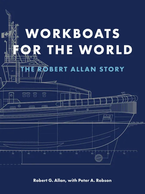 Workboats for the World: The Robert Allan Story - Hardcover