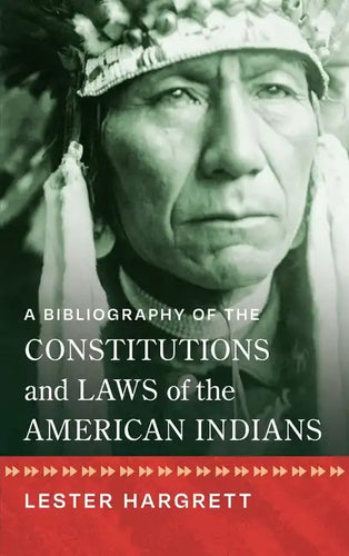 A Bibliography of the Constitutions and Laws of the American Indians [1947] - Hardcover