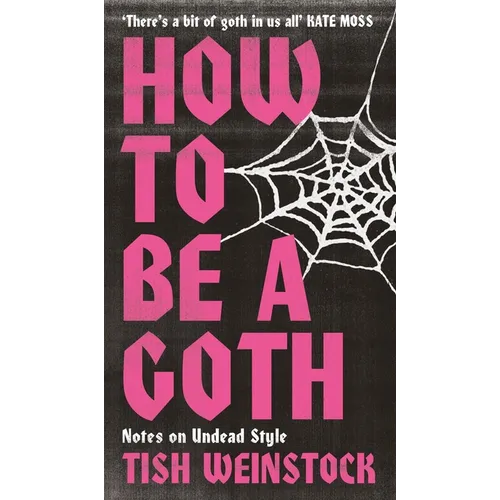 How to Be a Goth: Notes on Undead Style - Hardcover