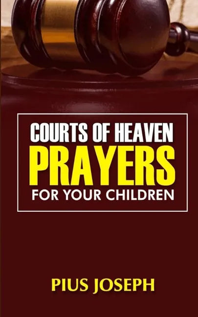 Courts of Heaven Prayers for Your Children - Paperback