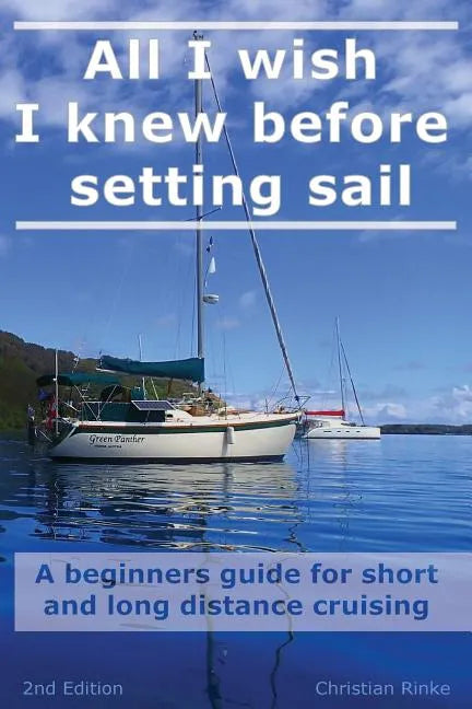 All I wish I knew before setting sail: A beginners guide for short and long distance cruising - Paperback