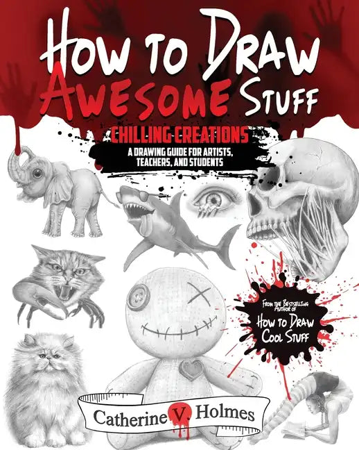 How to Draw Awesome Stuff: Chilling Creations: A Drawing Guide for Grown Ups - Paperback
