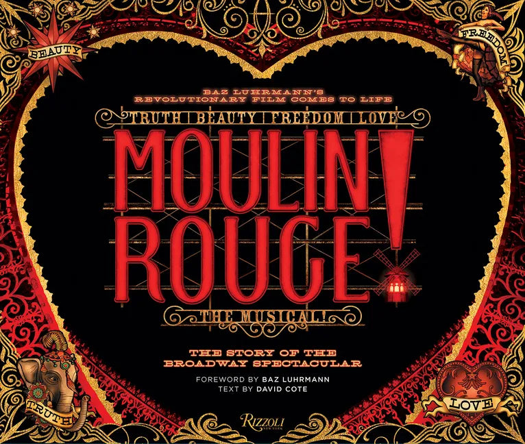 Moulin Rouge! the Musical: The Story of the Broadway Spectacular - Hardcover