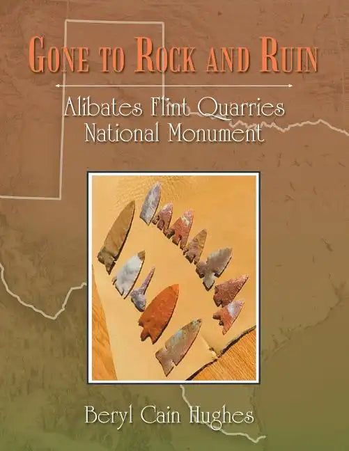 Gone to Rock and Ruin: Alibates Flint Quarries National Monument - Paperback