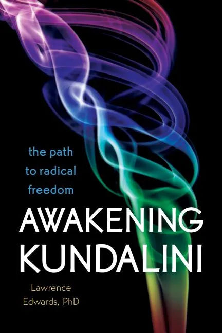 Awakening Kundalini: The Path to Radical Freedom - Paperback