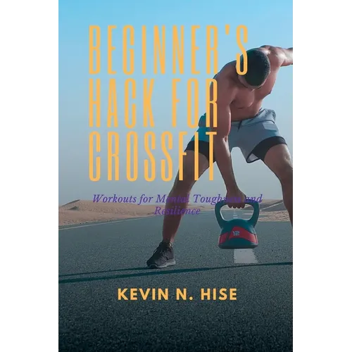 Beginner's Hack for CrossFit: Workouts for Mental Toughness and Resilience - Paperback