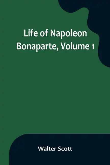 Life of Napoleon Bonaparte, Volume 1 - Paperback