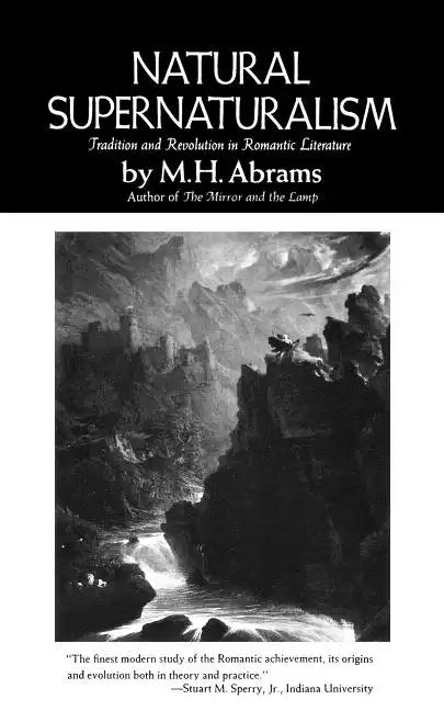 Natural Supernaturalism: Tradition and Revolution in Romantic Literature - Paperback