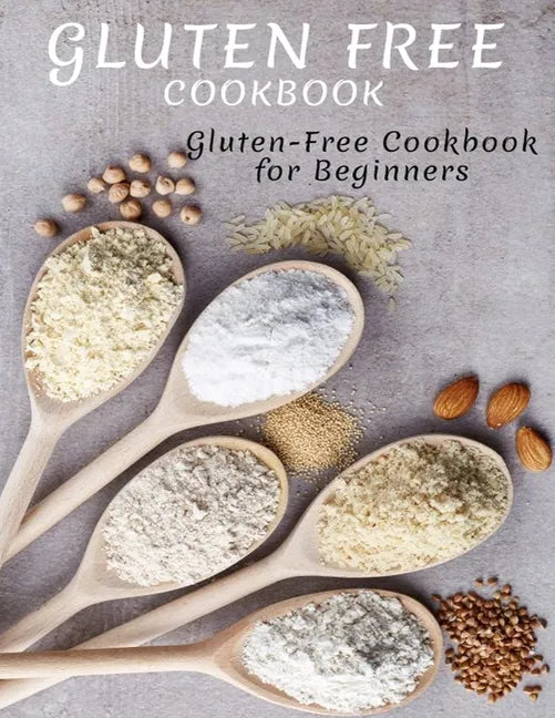 Gluten Free Cookbook: Gluten-Free Cookbook For Beginners - Paperback