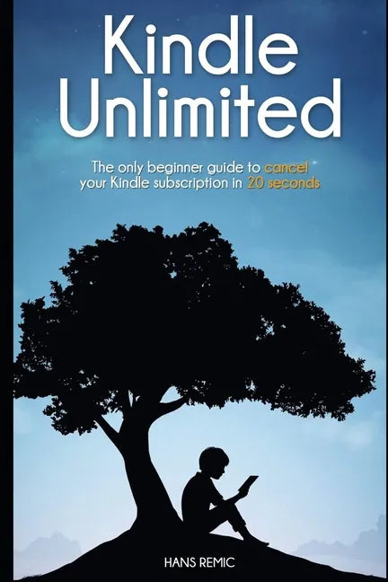 Cancel Kindle Unlimited: The only beginner guide to CANCEL your kindle subscription in 20 SECOND - Paperback