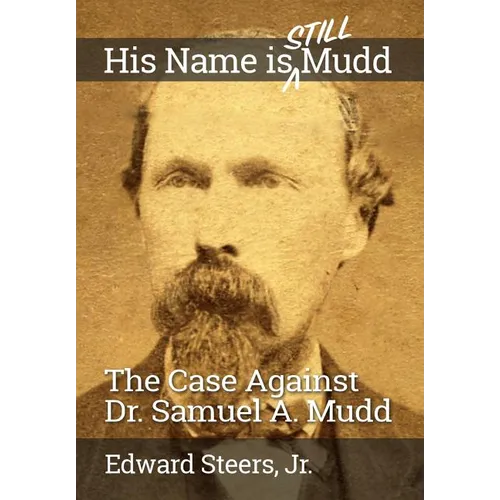 His Name Is Still Mudd: The Case Against Dr. Samuel A. Mudd - Paperback