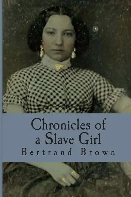 Chronicles of a Slave Girl: A Slave Narrative - Paperback