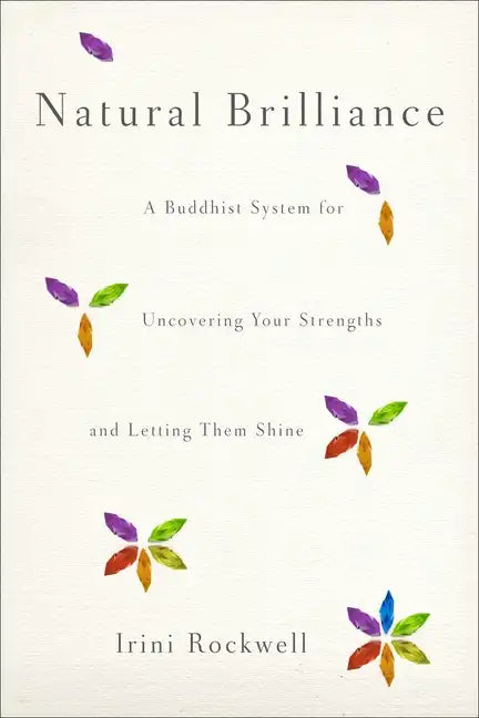 Natural Brilliance: A Buddhist System for Uncovering Your Strengths and Letting Them Shine - Paperback