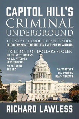 Capitol Hill's Criminal Underground: The Most Thorough Exploration of Government Corruption Ever Put in Writing - Paperback