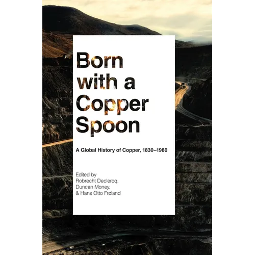 Born with a Copper Spoon: A Global History of Copper, 1830-1980 - Hardcover