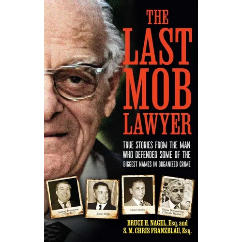The Last Mob Lawyer: True Stories from the Man Who Defended Some of the Biggest Names in Organized Crime - Hardcover