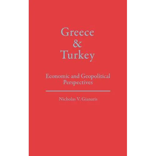 Greece and Turkey: Economic and Geopolitical Perspectives - Hardcover