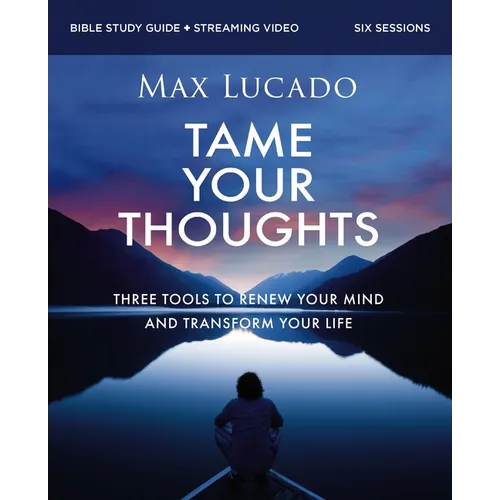 Tame Your Thoughts Bible Study Guide Plus Streaming Video: Three Tools to Renew Your Mind and Transform Your Life - Paperback