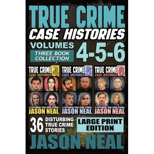 True Crime Case Histories - (Books 4, 5, & 6) LARGE PRINT EDITION: 36 Disturbing True Crime Stories (3 Book True Crime Collection) - Paperback