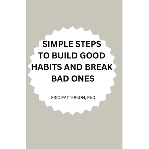 Simple Steps to Build Good Habits and Break Bad Ones - Paperback