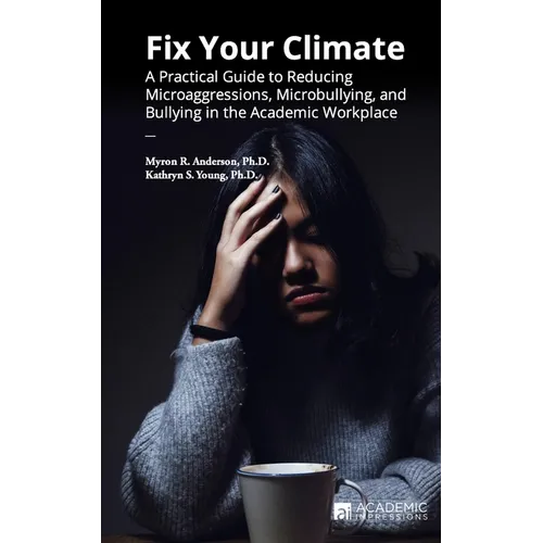 Fix Your Climate: A Practical Guide to Reducing Microaggressions, Microbullying, and Bullying in the Academic Workplace - Paperback
